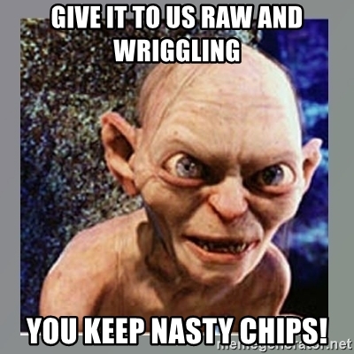 give-it-to-us-raw-and-wriggling-you-keep-nasty-chips